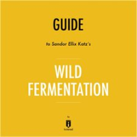 Guide to Sandor Ellix Katz's Wild Fermentation